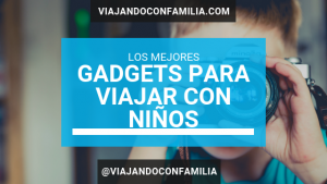 Articulos y gadgets para viajar con niños